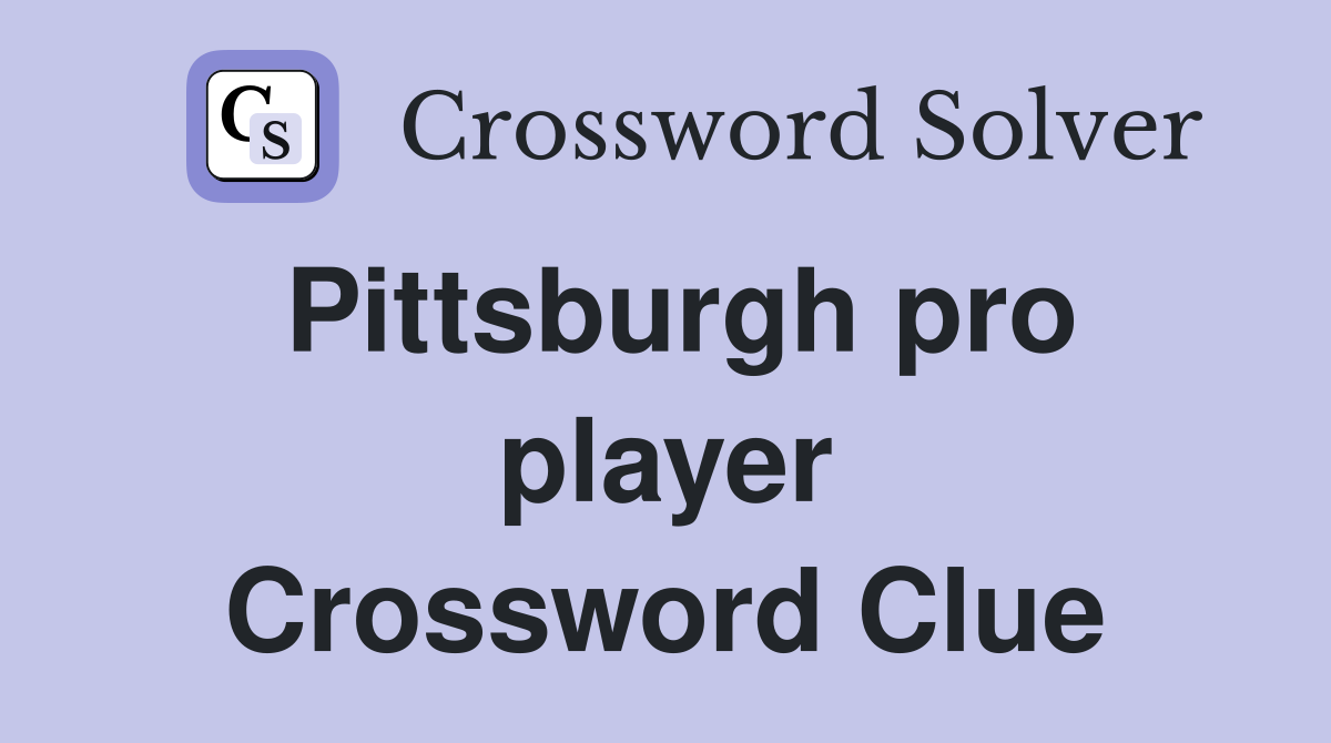 Pittsburgh pro player Crossword Clue