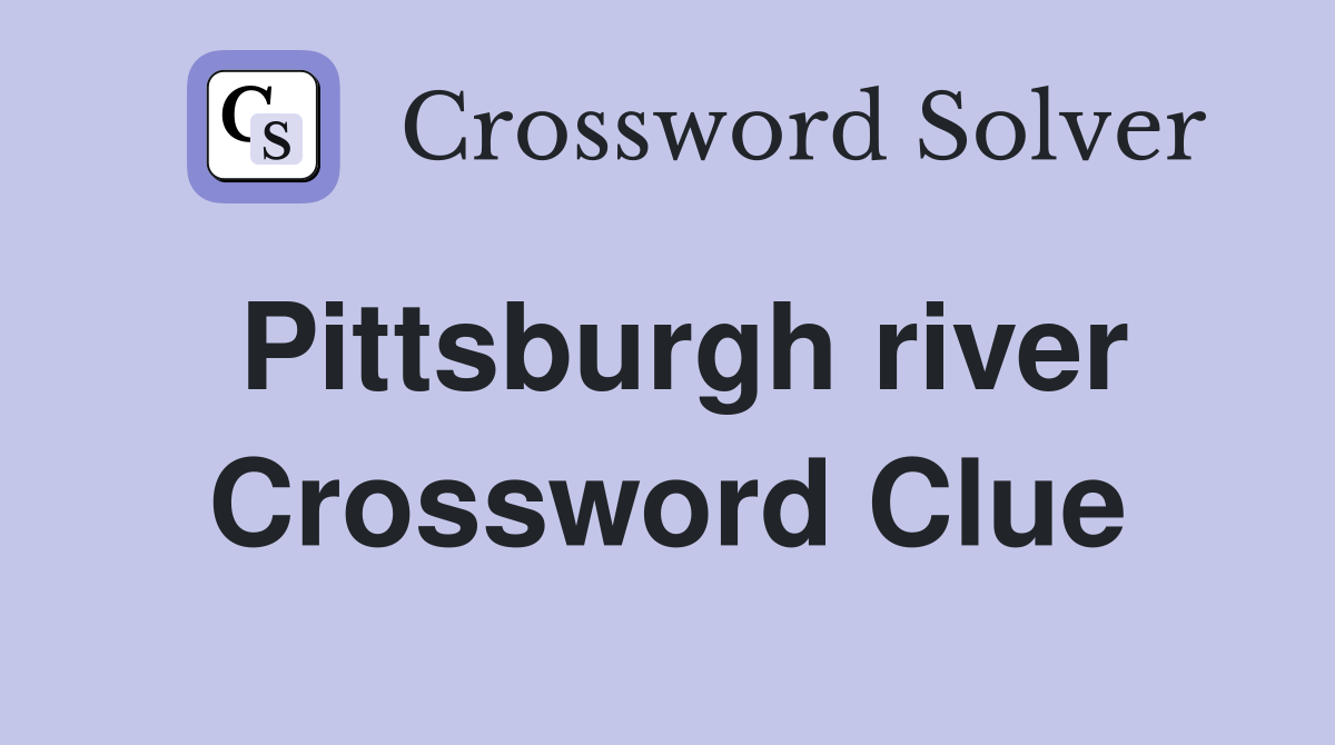 Pittsburgh river Crossword Clue