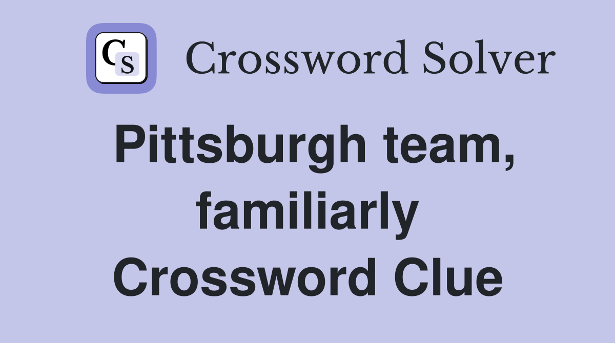 Pittsburgh team, familiarly Crossword Clue