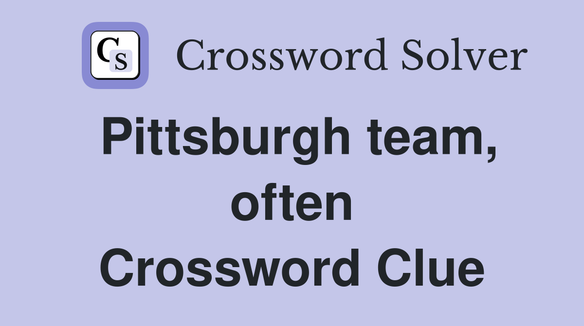 Pittsburgh team, often Crossword Clue