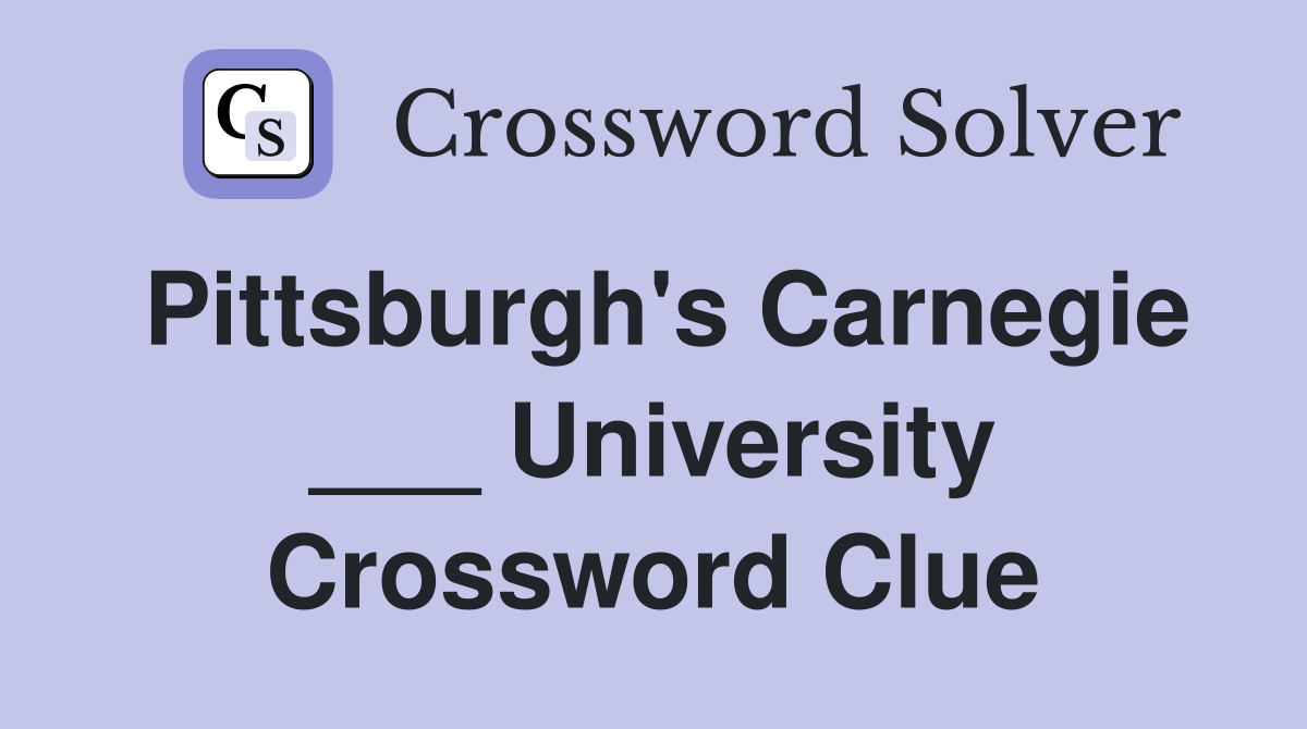 Pittsburgh's Carnegie ___ University Crossword Clue