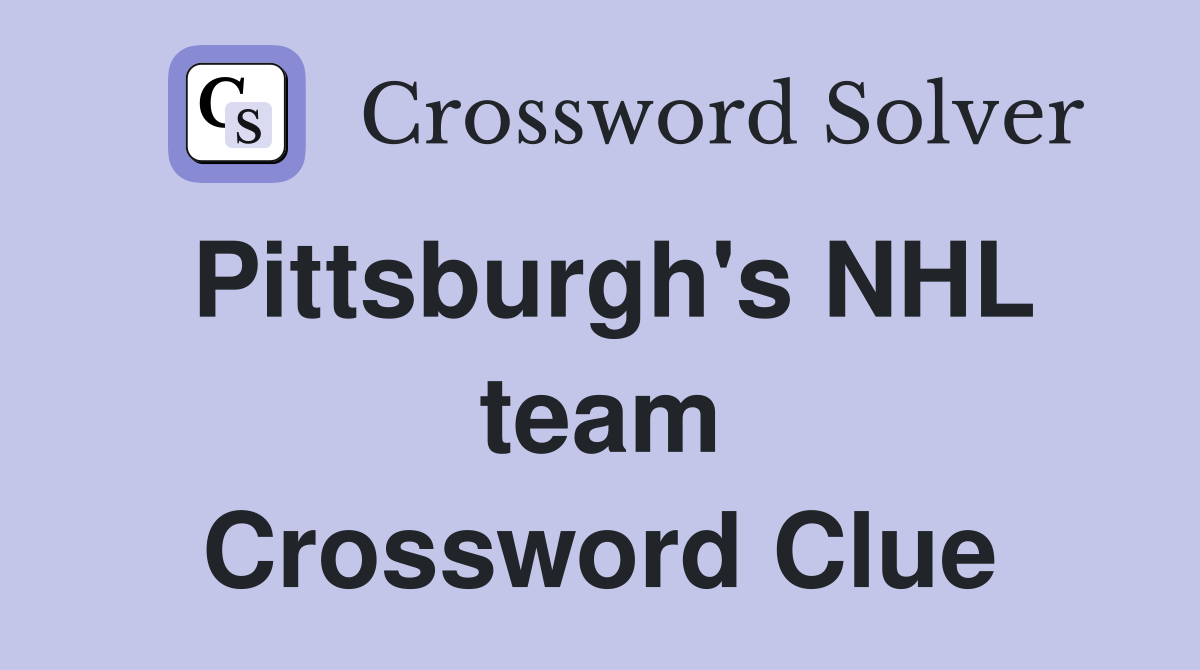Pittsburgh's NHL team Crossword Clue
