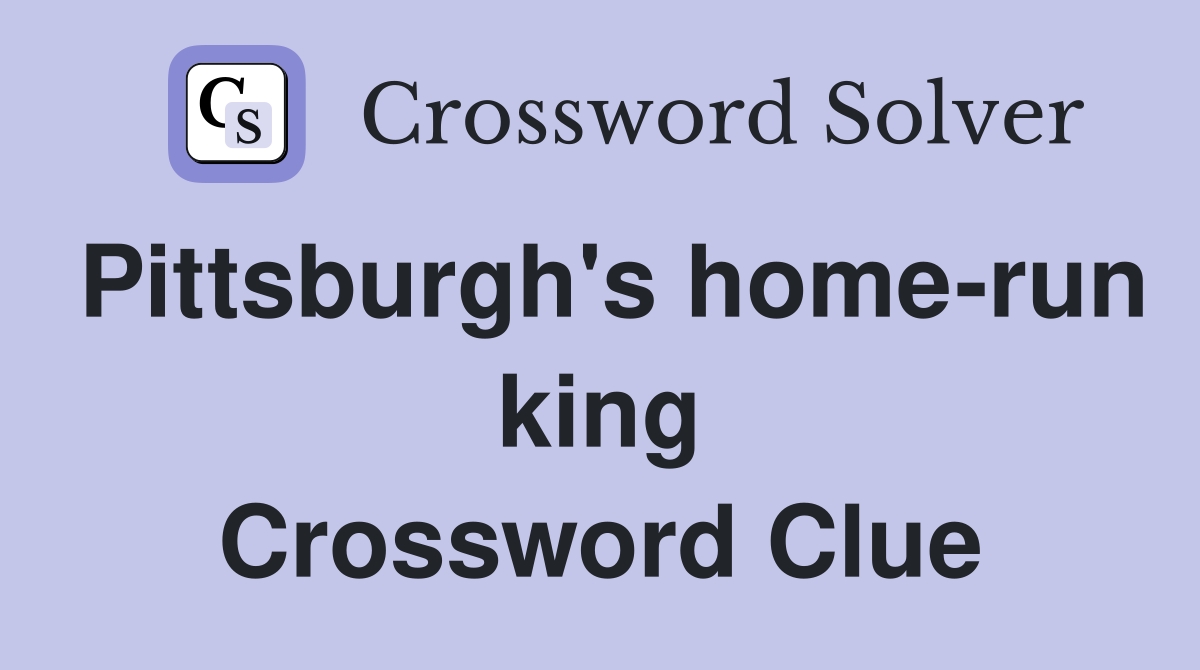 Pittsburgh's home-run king Crossword Clue