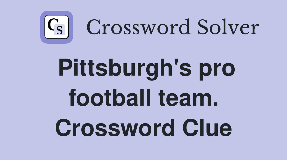 Pittsburgh's pro football team. Crossword Clue