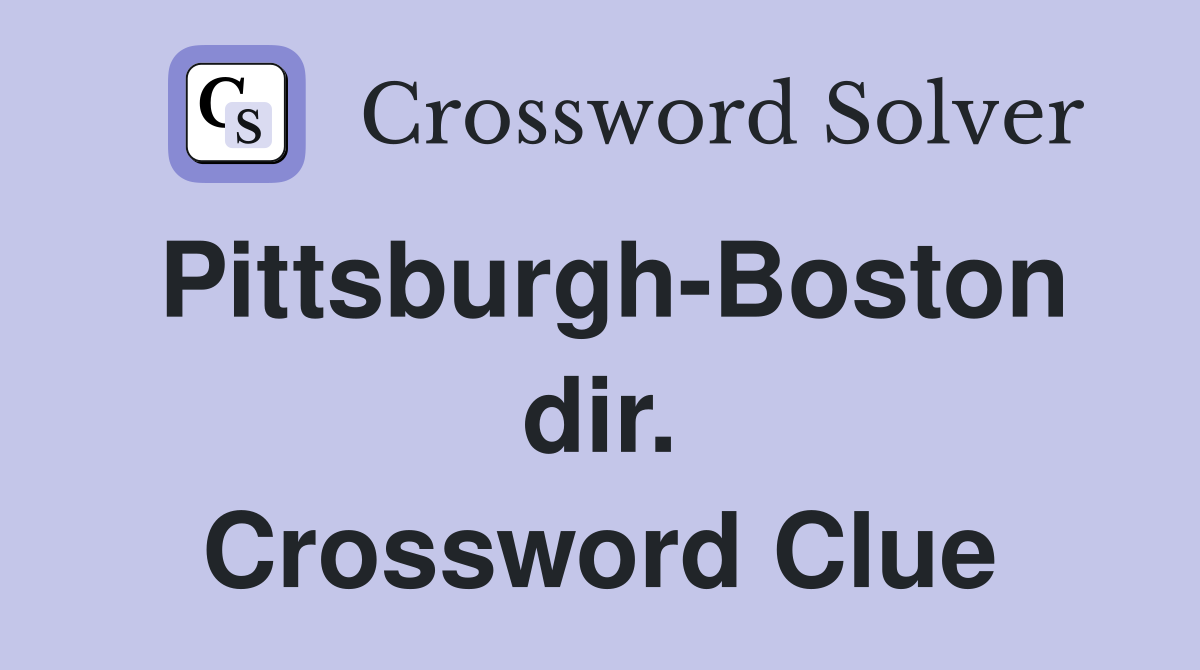 Pittsburgh-Boston dir. Crossword Clue
