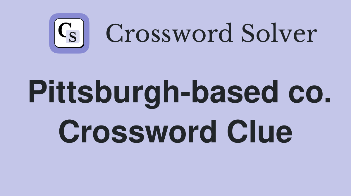 Pittsburgh-based co. Crossword Clue