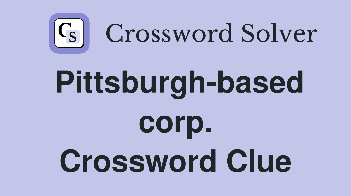 Pittsburgh-based corp. Crossword Clue