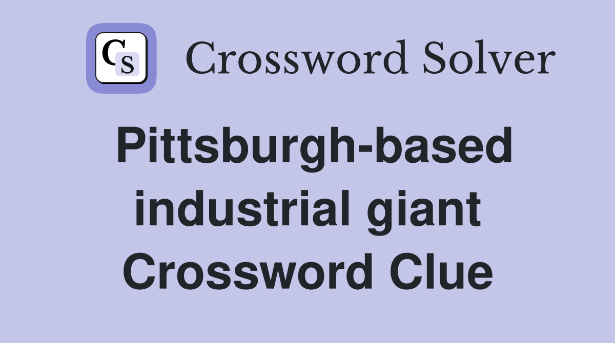 Pittsburgh-based industrial giant Crossword Clue