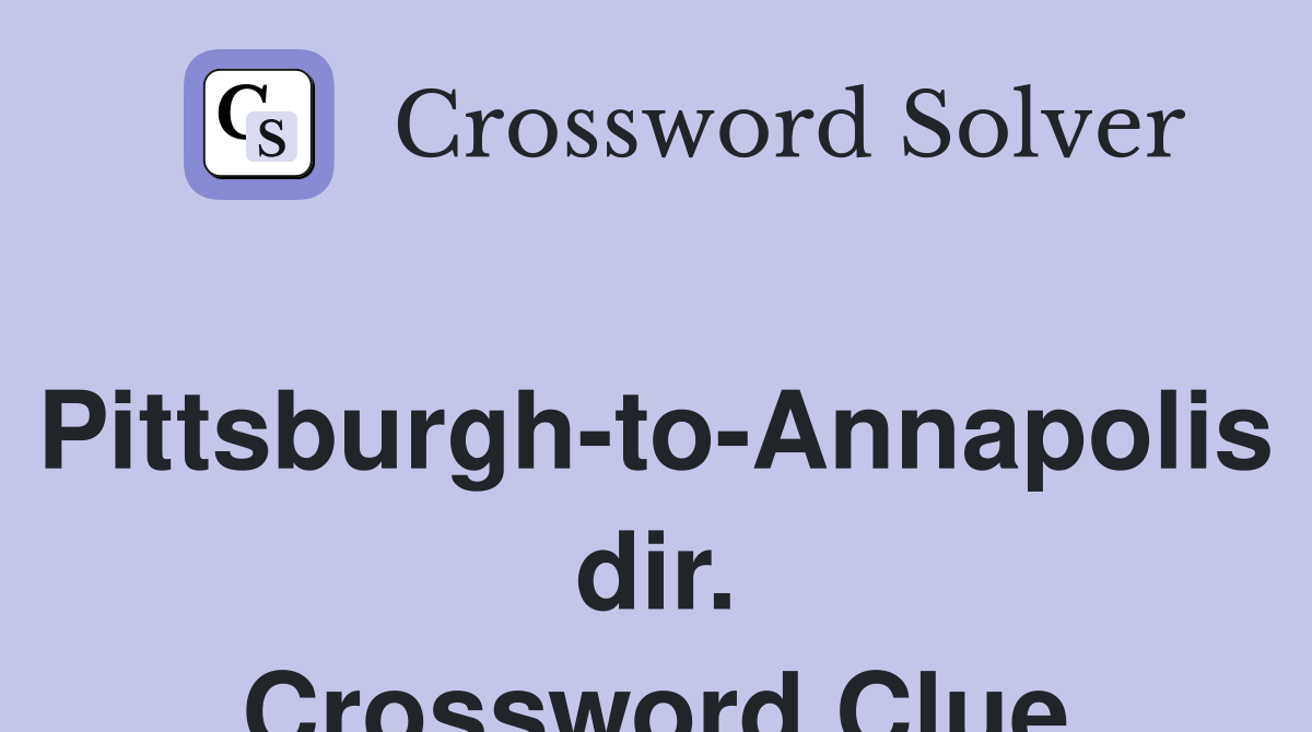 Pittsburgh-to-Annapolis dir. Crossword Clue