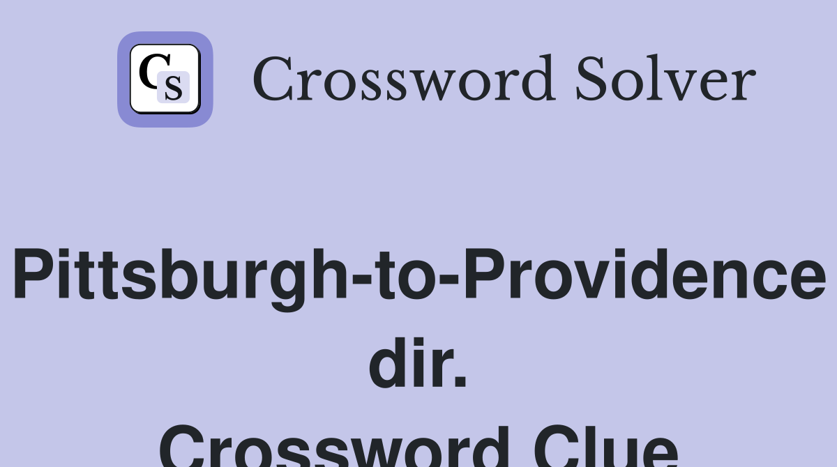 Pittsburgh-to-Providence dir. Crossword Clue