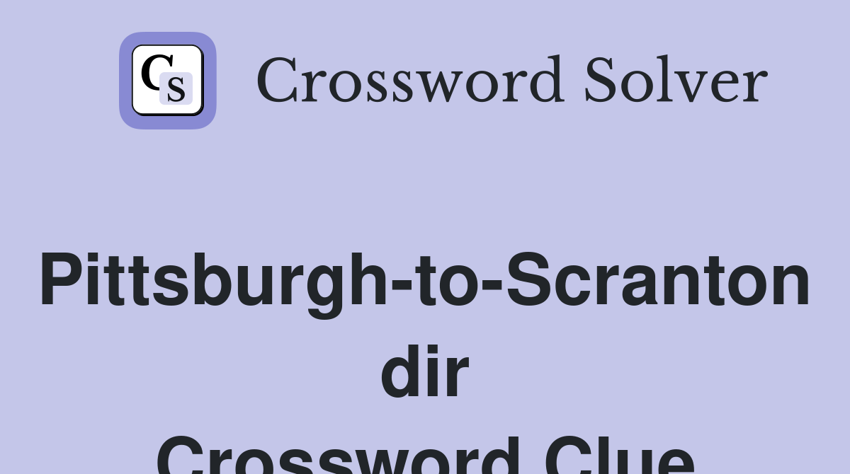 Pittsburgh-to-Scranton dir Crossword Clue