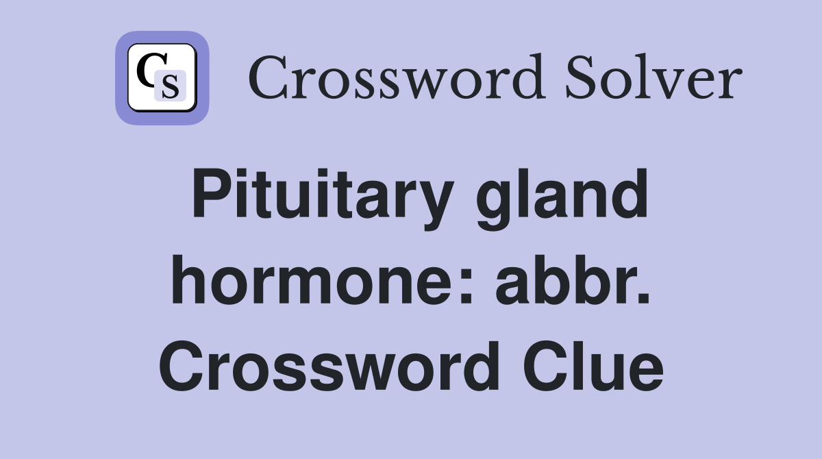 Pituitary gland hormone: abbr. Crossword Clue