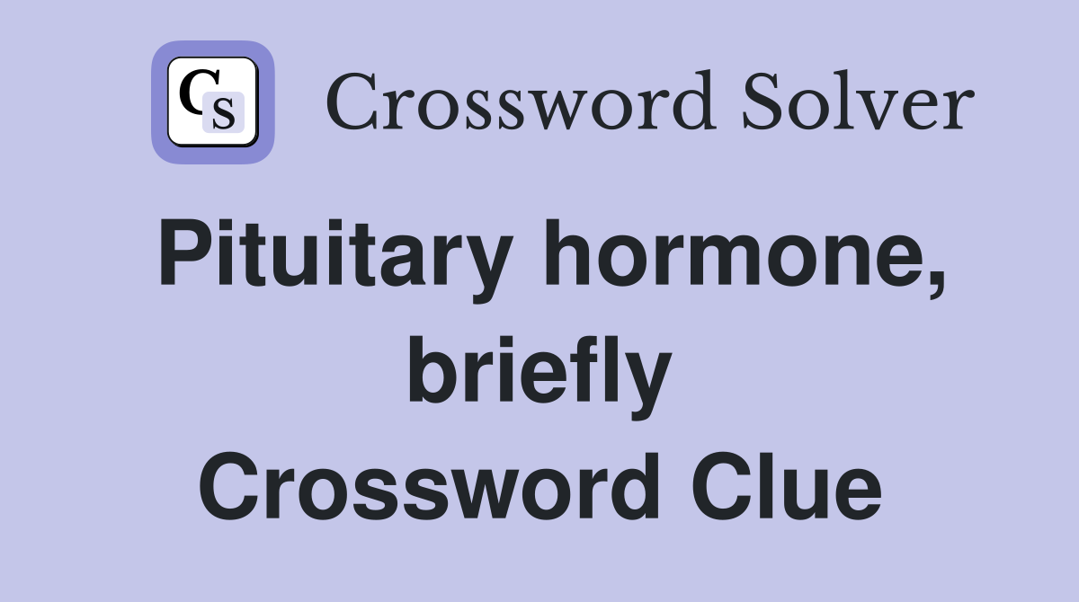 Pituitary hormone, briefly Crossword Clue