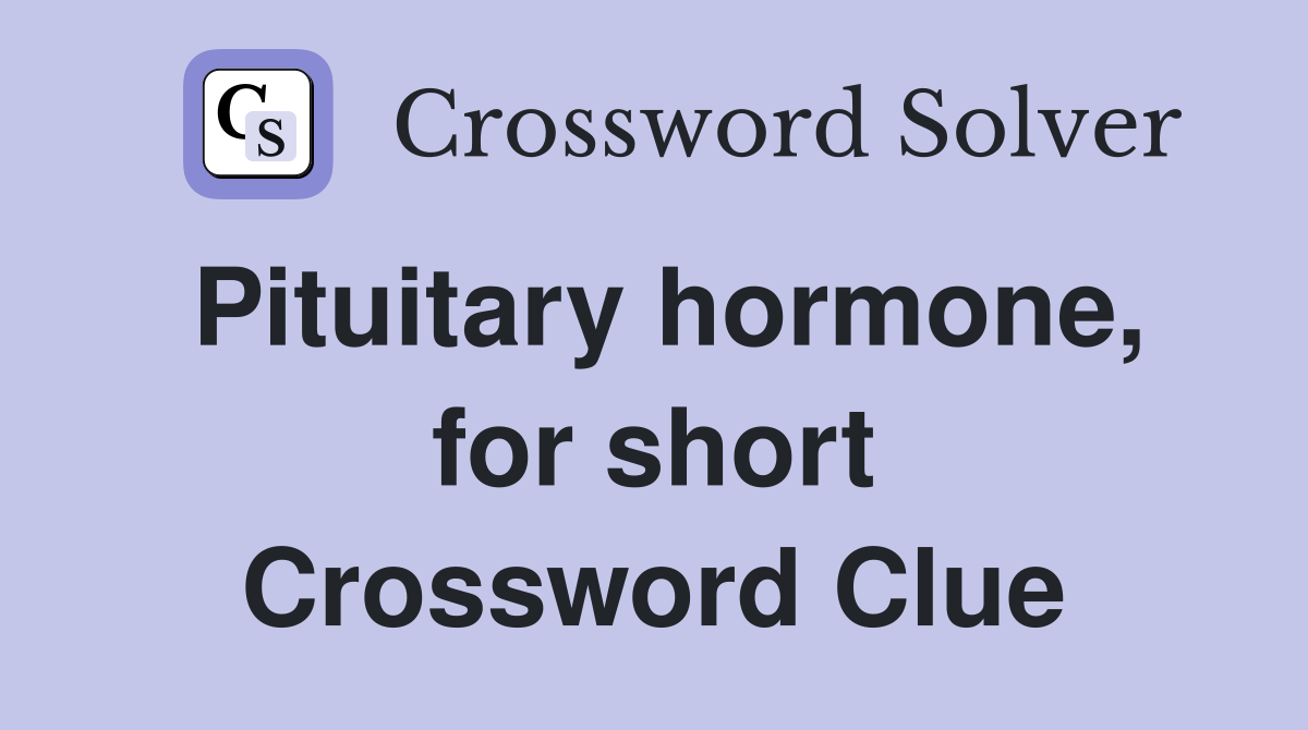 Pituitary hormone, for short Crossword Clue