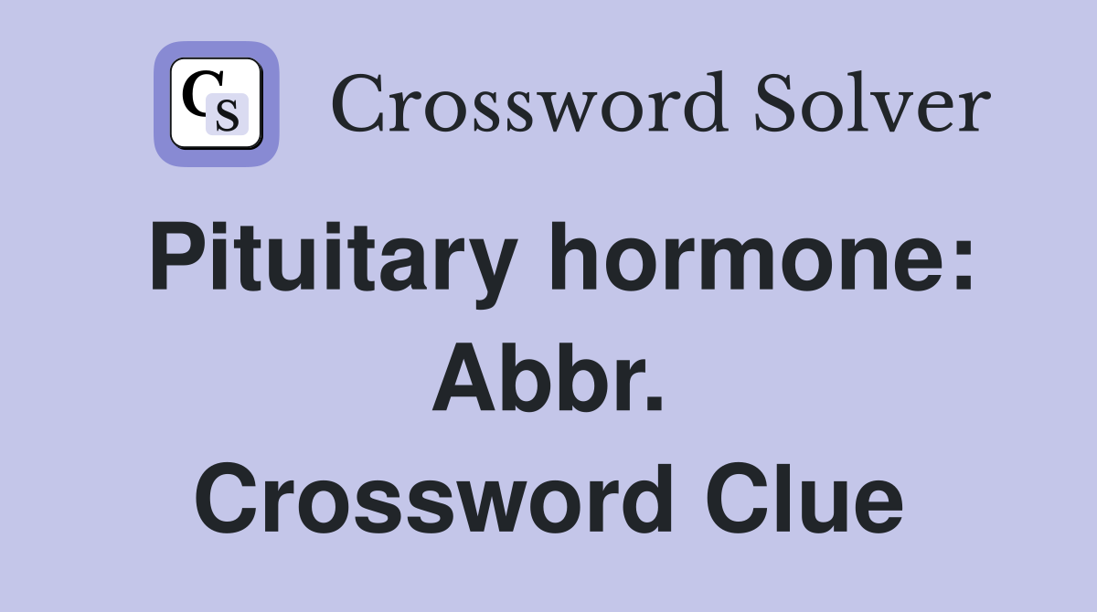 Pituitary hormone: Abbr. Crossword Clue