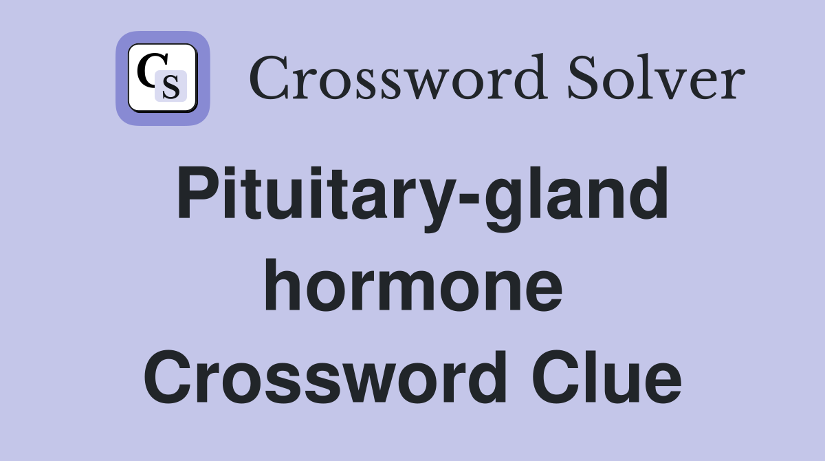 Pituitary-gland hormone Crossword Clue