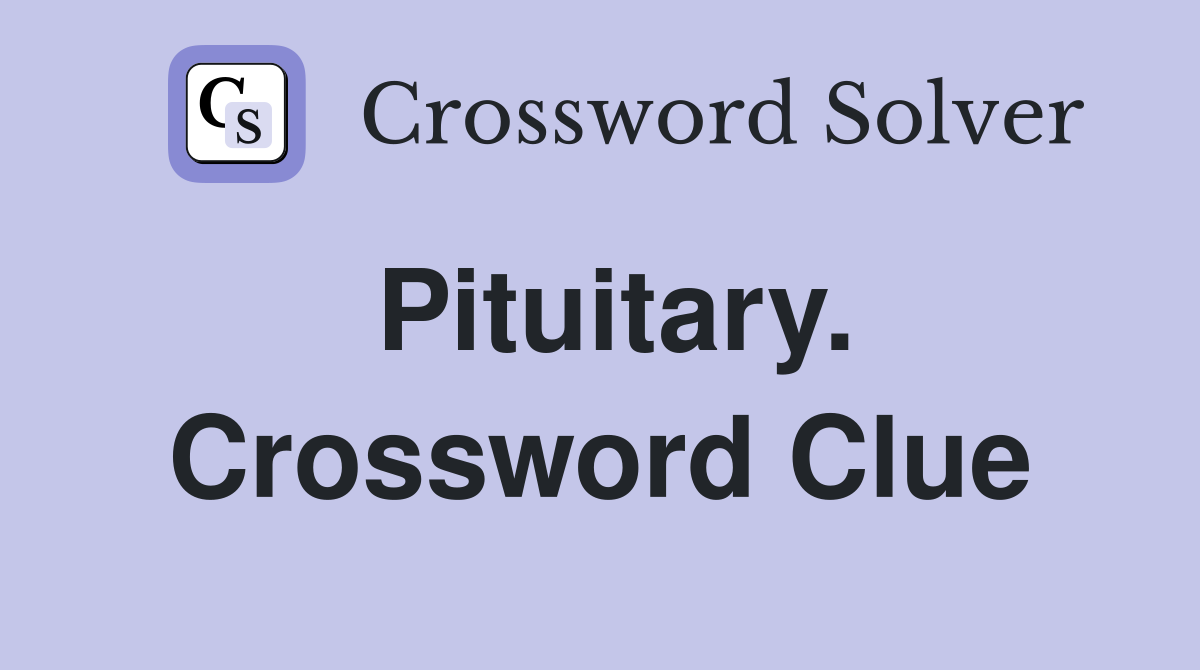Pituitary. Crossword Clue