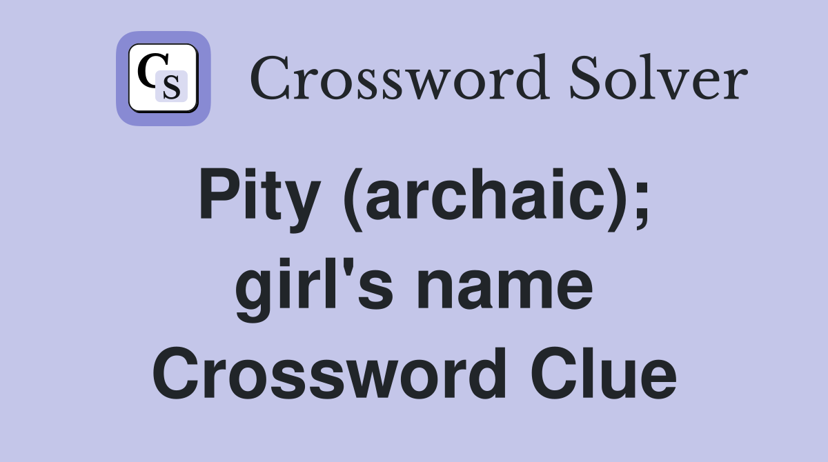 Pity (archaic); girl's name Crossword Clue