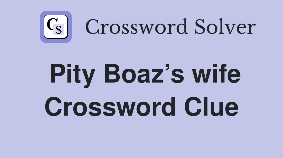 Pity Boaz’s wife Crossword Clue