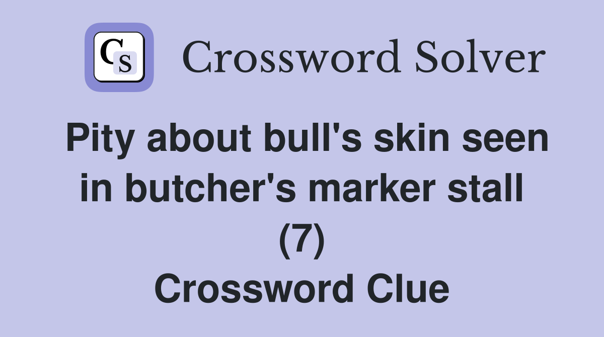 Pity about bull's skin seen in butcher's marker stall (7) Crossword Clue