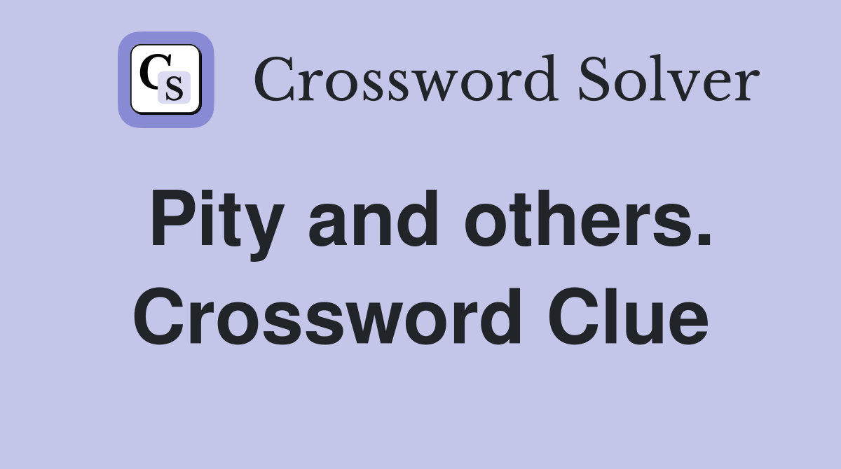 Pity and others. Crossword Clue