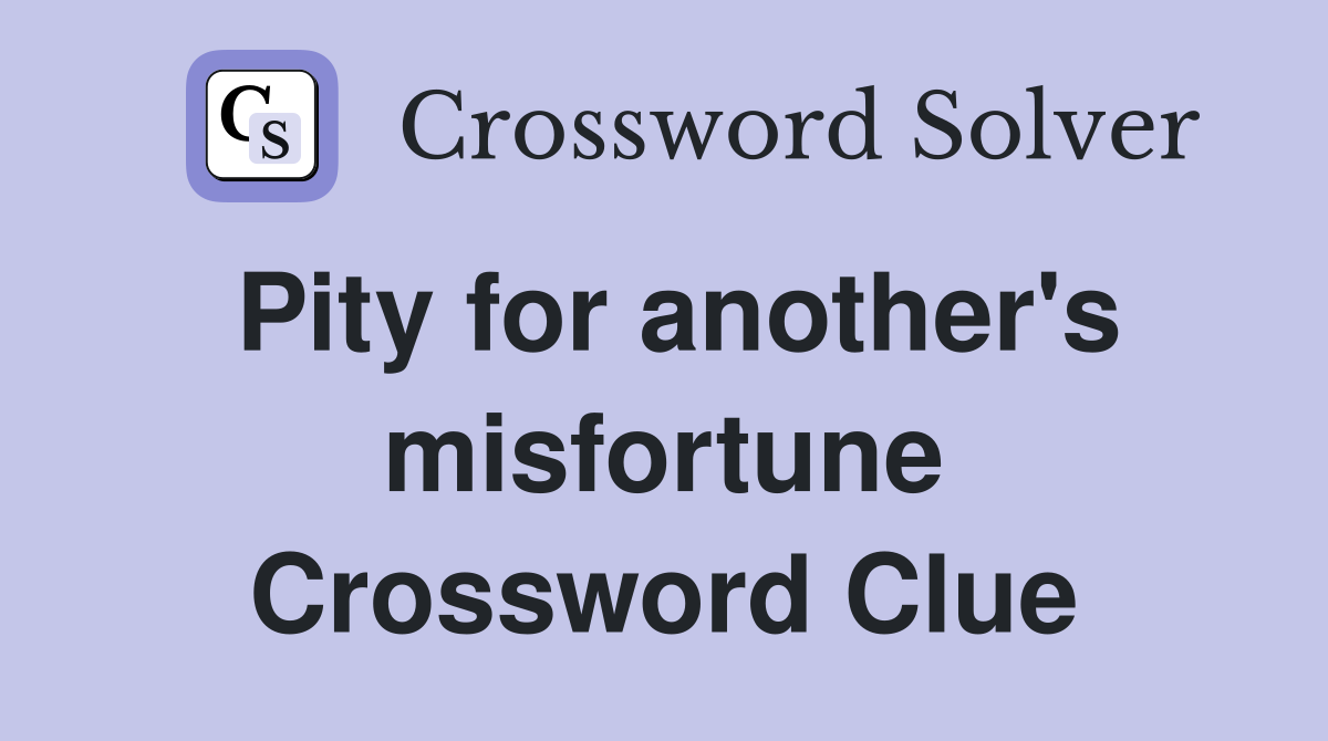 Pity for another's misfortune Crossword Clue