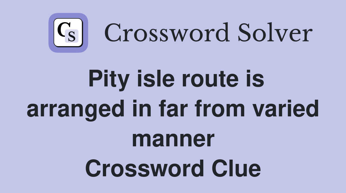 Pity isle route is arranged in far from varied manner Crossword Clue