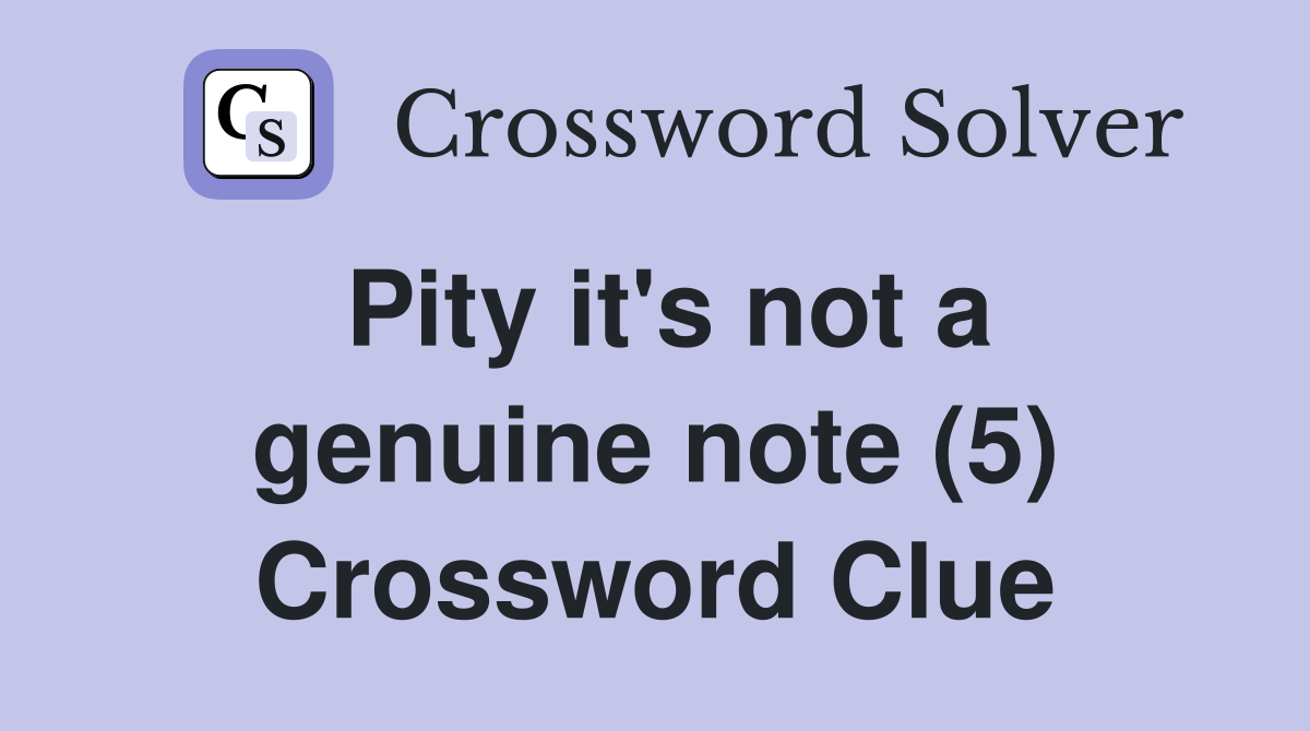 Pity it's not a genuine note (5) Crossword Clue