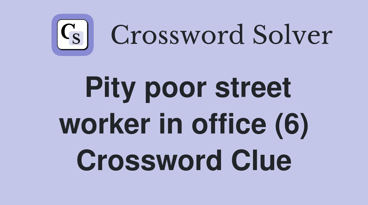Pity poor street worker in office (6) Crossword Clue