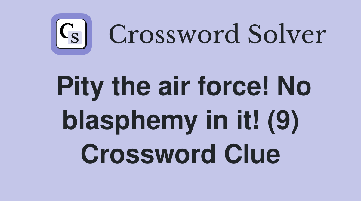 Pity the air force! No blasphemy in it! (9) Crossword Clue