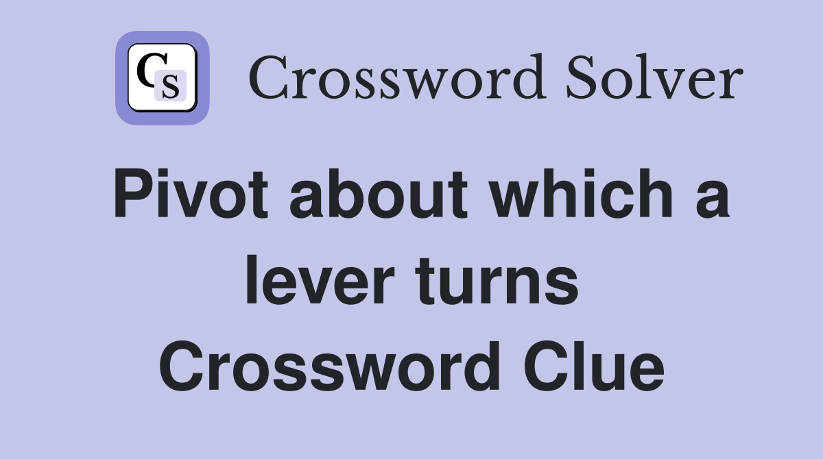 Pivot about which a lever turns Crossword Clue