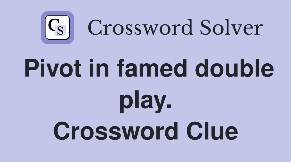 Pivot in famed double play. Crossword Clue