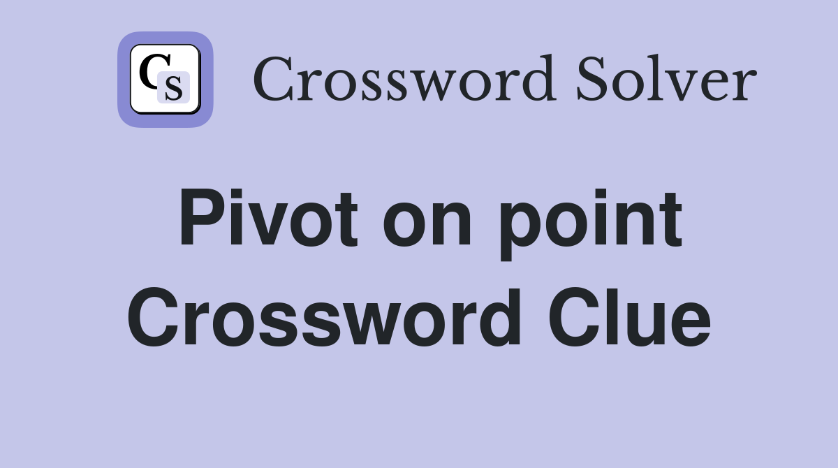 Pivot on point Crossword Clue