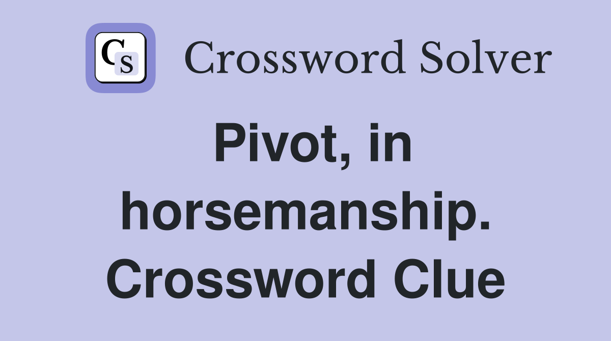 Pivot, in horsemanship. Crossword Clue