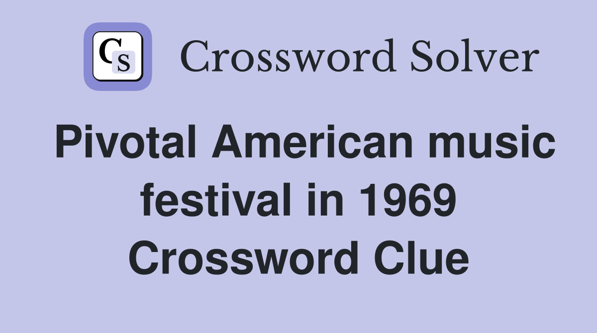 Pivotal American music festival in 1969 Crossword Clue