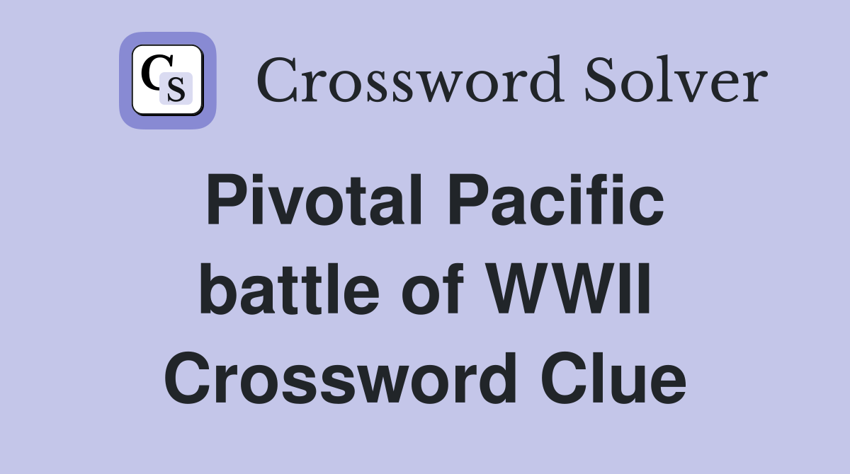 Pivotal Pacific battle of WWII Crossword Clue