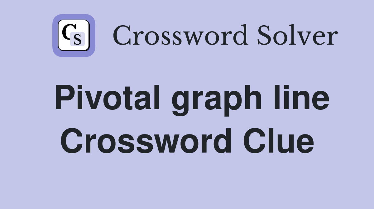 Pivotal graph line Crossword Clue