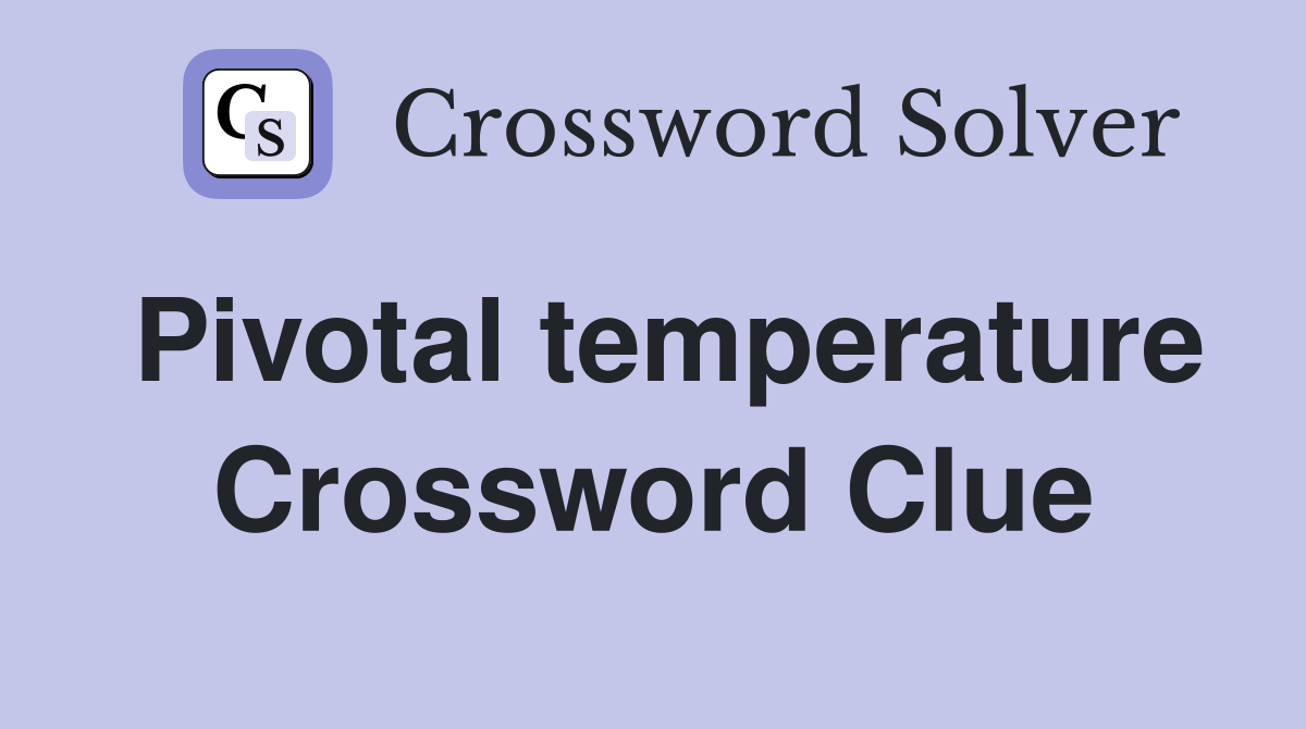 Pivotal temperature Crossword Clue