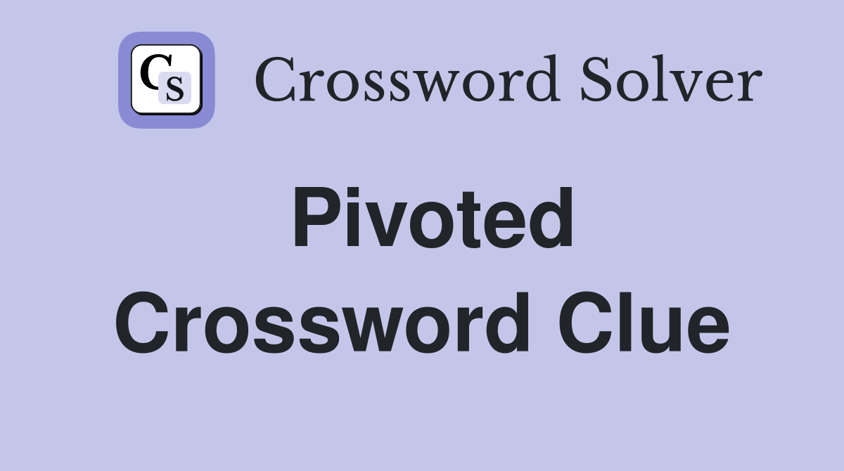Pivoted Crossword Clue