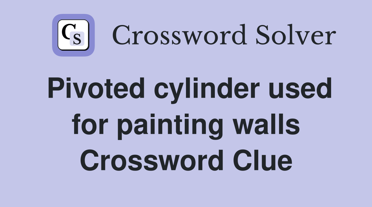 Pivoted cylinder used for painting walls Crossword Clue