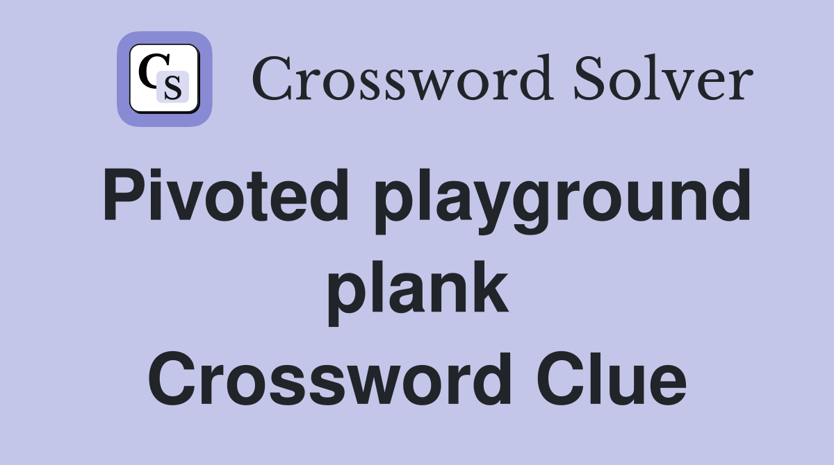 Pivoted playground plank Crossword Clue