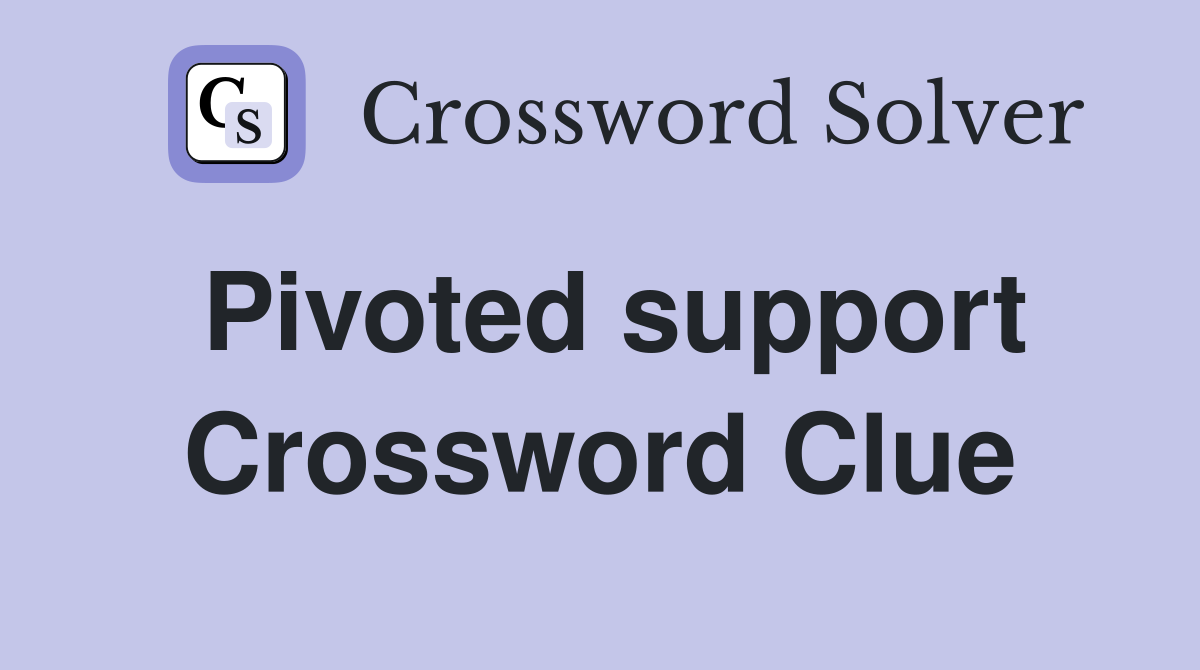 Pivoted support Crossword Clue