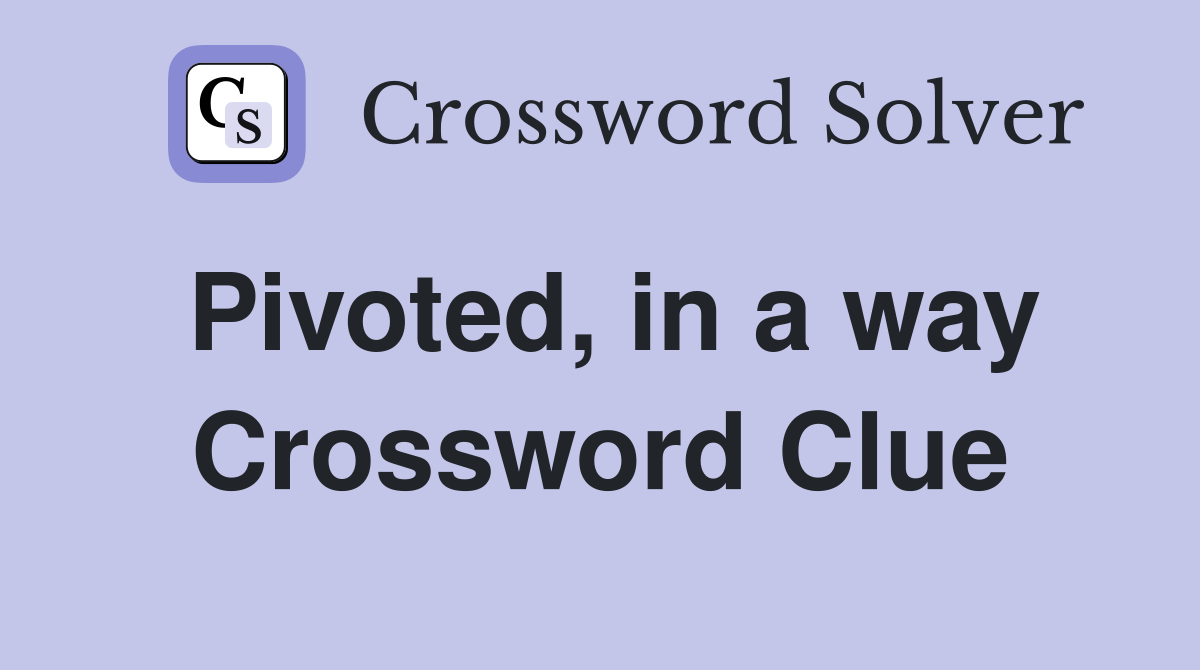 Pivoted, in a way Crossword Clue