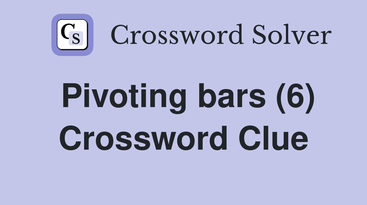 Pivoting bars (6) Crossword Clue