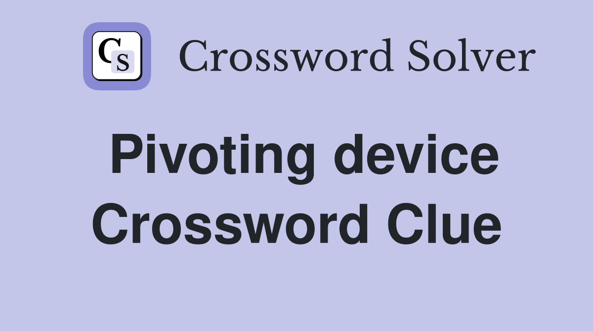 Pivoting device Crossword Clue