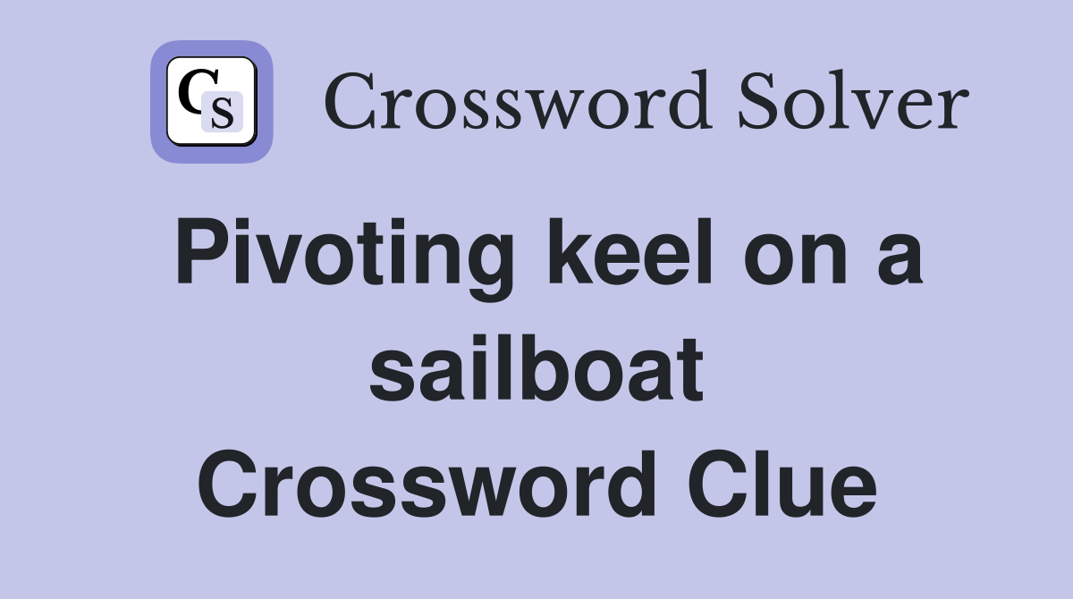 Pivoting keel on a sailboat Crossword Clue