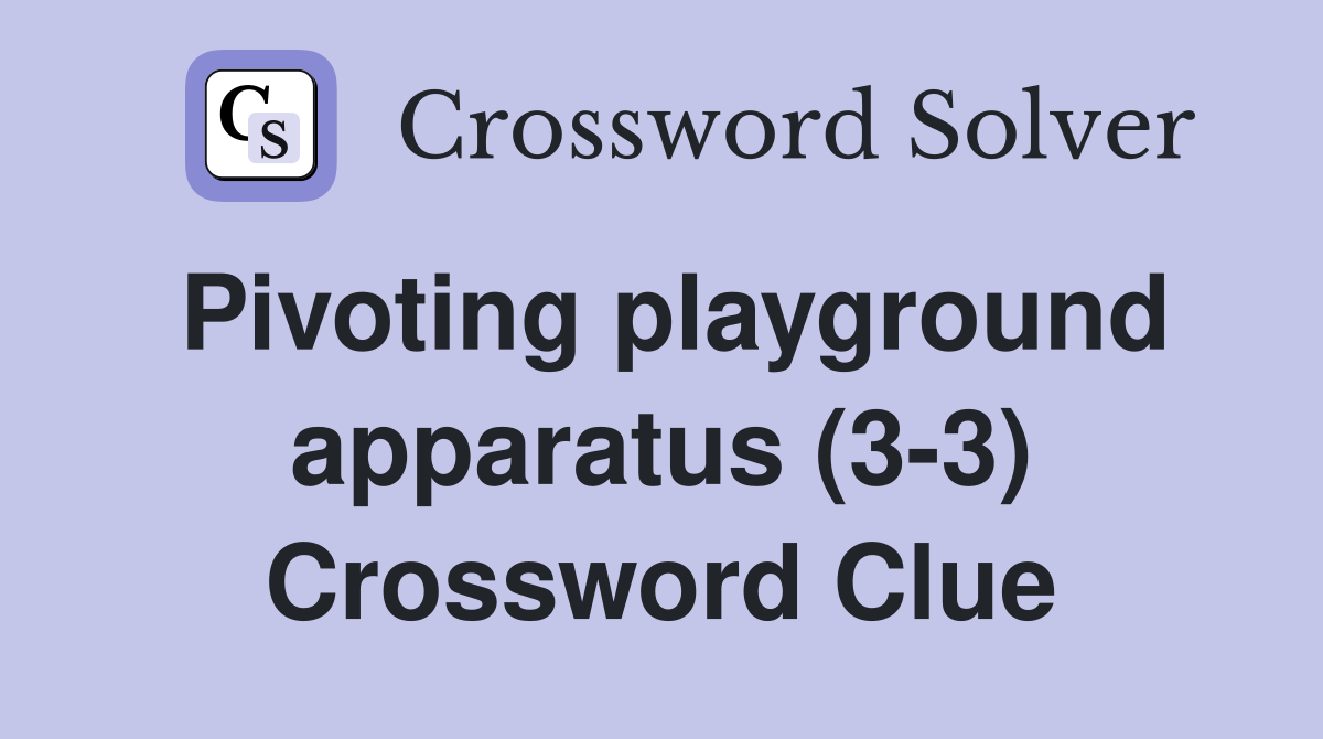 Pivoting playground apparatus (3-3) Crossword Clue