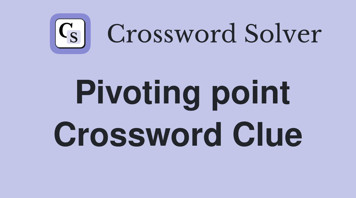 Pivoting point Crossword Clue