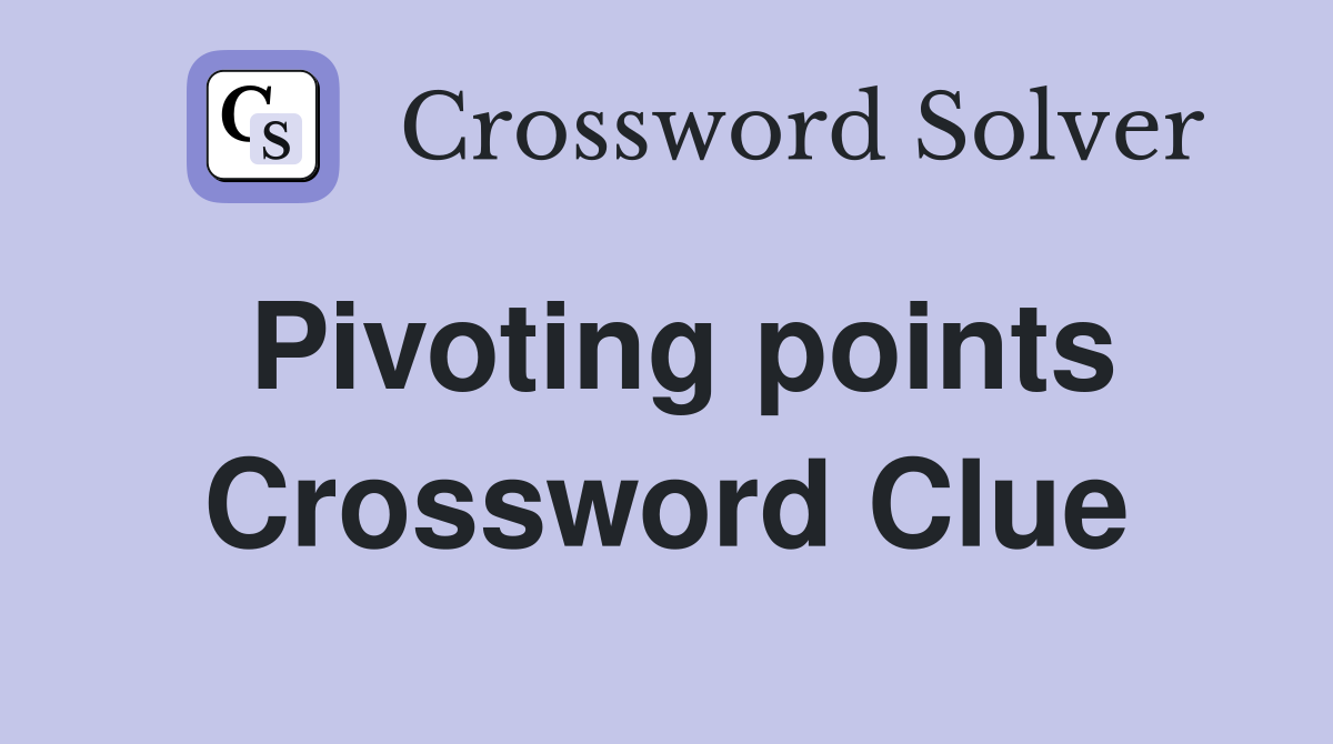 Pivoting points Crossword Clue