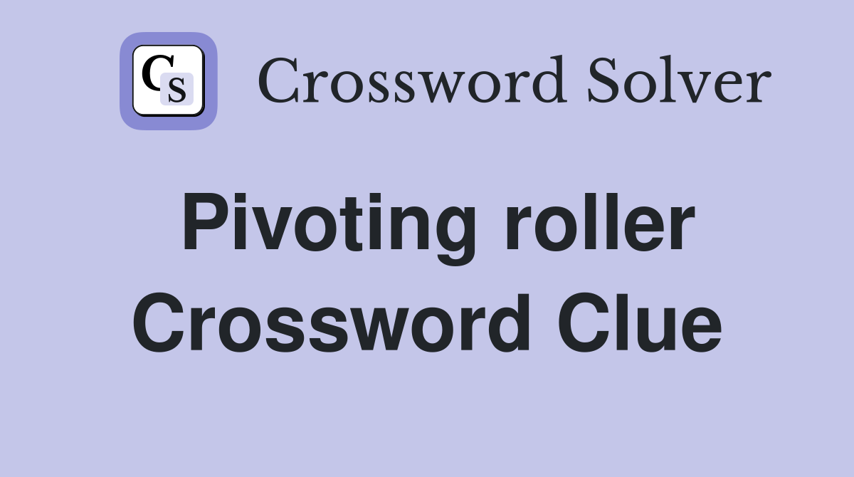 Pivoting roller Crossword Clue